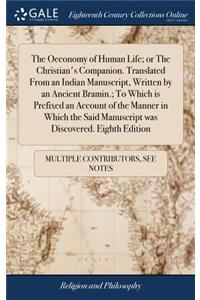 The Oeconomy of Human Life; Or the Christian's Companion. Translated from an Indian Manuscript, Written by an Ancient Bramin.; To Which Is Prefixed an Account of the Manner in Which the Said Manuscript Was Discovered. Eighth Edition