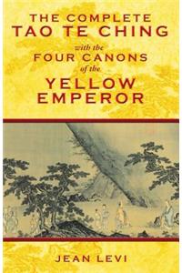 Complete Tao Te Ching with the Four Canons of the Yellow Emperor