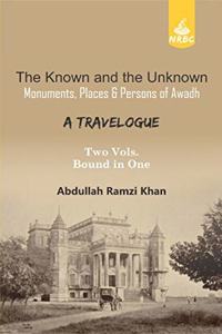 The Known and the Unknown Monuments, Places & Persons of Awadh A Travelogue Vol. 1