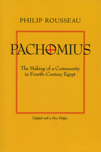 Pachomius: The Making of a Community in Fourth-Century Egypt Volume 6