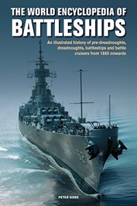 World Enc of Battleships: An Illustrated History: Pre-Dreadnoughts, Dreadnoughts, Battleships and Battle Cruisers from 1860 Onwards, with 500 Archive Photographs