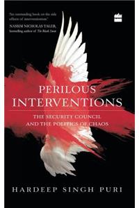 Perilous Interventions: The Security Council and the Politics of Chaos