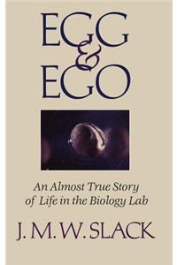 Egg & Ego: An Almost True Story of Life in the Biology Lab