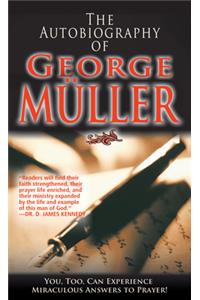 Autobiography of George Müller: You, Too, Can Experience Miraculous Answers to Prayer! (Receive God's Guidance and Provision Every Day)