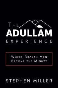 Adullam Experience: Where Broken Men Become the Mighty