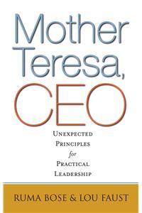 Mother Teresa, CEO : Unexpected Principles for Practical Leadership