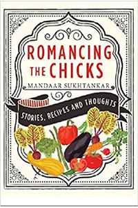 Romancing the Chicks: Stories, Recipes and Thoughts