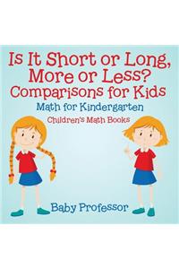 Is It Short or Long, More or Less? Comparisons for Kids - Math for Kindergarten Children's Math Books