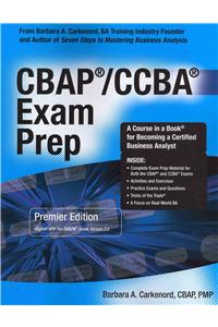 CBAP / CCBA Exam Prep: Premier Edition Aligned With the Babok Guide, Version 2.0