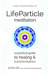 LifeParticle Meditation: A Practical Guide to Healing and Transformation