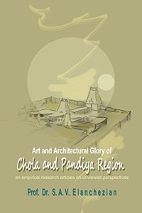 Art and Architectural Glory of Chola and Pandiya Region: An Empirical Research Articles on Unviewed Perspectives