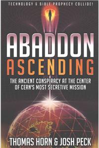 Abaddon Ascending: The Ancient Conspiracy at the Center of CERN'S Most Secretive Mission