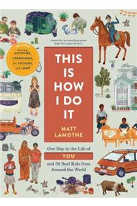 This Is How I Do It: One Day in the Life of You and 59 Real Kids from Around the World