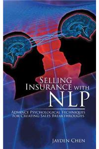 Selling Insurance with NLP: Advance Psychological Techniques for Creating Sales Breakthroughs