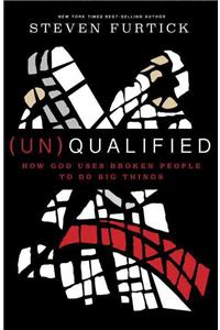 (Un)qualified: How God Uses Broken People to Do Big Things