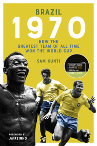 Brazil 1970: (Shortlisted for the Sunday Times Sports Book Awards 2023)