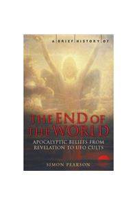 A Brief History of the End of the World: From Revelations to Eco-Distaster (Brief Histories)