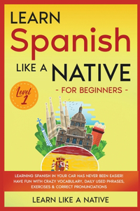 Learn Spanish Like a Native for Beginners - Level 1