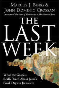 Last Week: What the Gospels Really Teach about Jesus's Final Days in Jerusalem