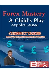 Forex Mastery - A Child's Play