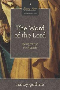 Word of the Lord: Seeing Jesus in the Prophets (a 10-Week Bible Study) Volume 5