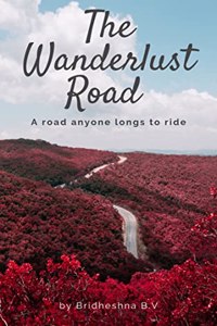 The Wanderlust Road A road anyone longs to ride