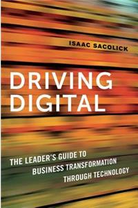 Driving Digital: The Leader's Guide to Business Transformation Through Technology