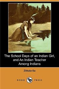 School Days of an Indian Girl, and an Indian Teacher Among Indians (Dodo Press)