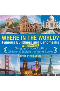 Where in the World? Famous Buildings and Landmarks Then and Now - Geography Book for Kids Children's Explore the World Books