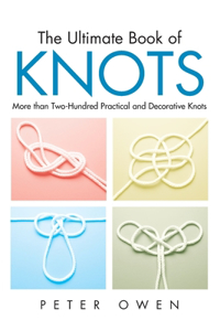 Ultimate Book of Knots: More Than Two-Hundred Practical And Decorative Knots