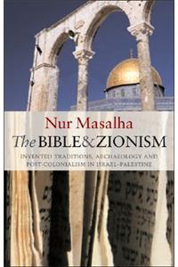 The Bible and Zionism: Invented Traditions, Archaeology and Post-Colonialism in Palestine-Israel