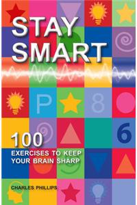 Stay Smart: 100 Exercises To keep Your Brain Sharp