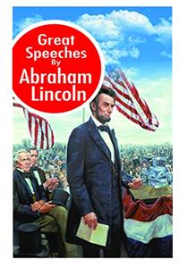 Great Speeches by Abraham Lincoln