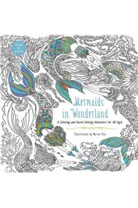 Mermaids in Wonderland: A Coloring and Puzzle-Solving Adventure for All Ages