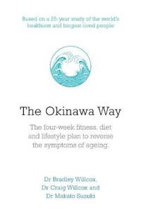 The Okinawa Way: How to Improve Your Health And Longevity Dramatically