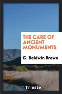 The Care of Ancient Monuments; An Account of the Legislative and Other Measures Adopted in European Countries for Protecting Ancient Monuments and Objects and Scenes of Natural Beauty, and for Preserving the Aspect of Historical Cities