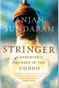 Stringer: A Reporter's Journey in the Congo