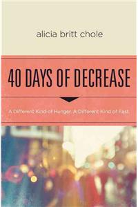 40 Days of Decrease: A Different Kind of Hunger. a Different Kind of Fast.