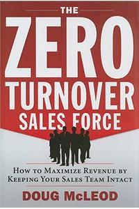 Zero-Turnover Sales Force: How to Maximize Revenue by Keeping Your Sales Team Intact