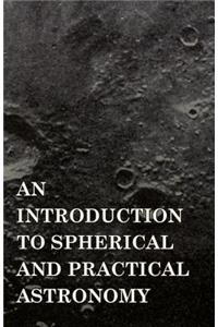 Introduction to Spherical and Practical Astronomy