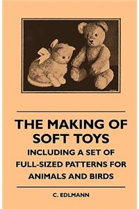 Making of Soft Toys - Including a Set of Full-Sized Patterns for Animals and Birds