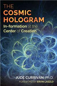 Cosmic Hologram: In-Formation at the Center of Creation