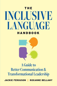 Inclusive Language Handbook: A Guide to Better Communication and Transformational Leadership