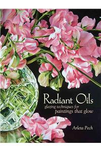 Radiant Oils: Glazing Techniques for Fruit and Flower Paintings That Glow: Glazing Techniques for Fruit and Flower Paintings That Glow