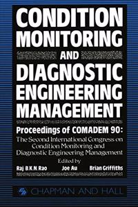 Condition Monitoring and Diagnostic Engineering Management: Proceeding of Comadem 90: The Second International Congress on Condition Monitoring and Diagnostic Engineering Management Brunel University 16-18 Ju