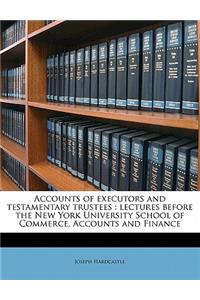 Accounts of Executors and Testamentary Trustees: Lectures Before the New York University School of Commerce, Accounts and Finance