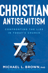 Christian Antisemitism: Confronting the Lies in Today's Church