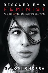 Rescued by a Feminist: An Indian tale of equality and other myths