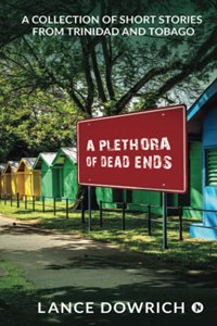 A Plethora of Dead Ends: A Collection of Short Stories from Trinidad and Tobago