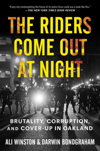 Riders Come Out at Night: Brutality, Corruption, and Cover-Up in Oakland